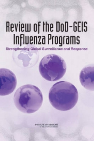 Knjiga Review of the DoD-GEIS Influenza Programs Committee for the Assessment of DoD-GEIS Influenza Surveillance and Response Programs