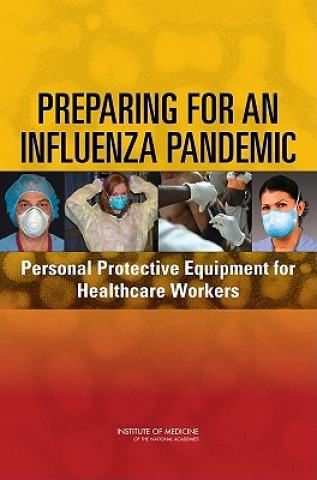 Libro Preparing for an Influenza Pandemic Committee on Personal Protective Equipment for Healthcare Workers During an Influenza Pandemic