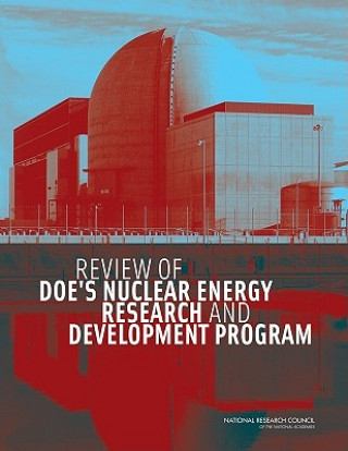 Knjiga Review of DOE's Nuclear Energy Research and Development Program Committee on Review of DOE's Nuclear Energy Research and Development Program