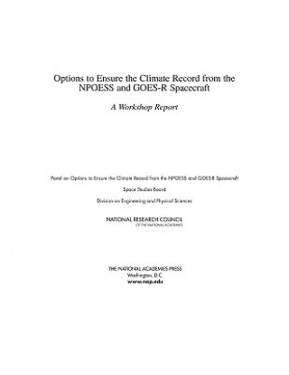 Kniha Options to Ensure the Climate Record from the NPOESS and GOES-R Spacecraft Panel on Options to Ensure the Climate Record from the NPOESS and GOES-R Spacecraft