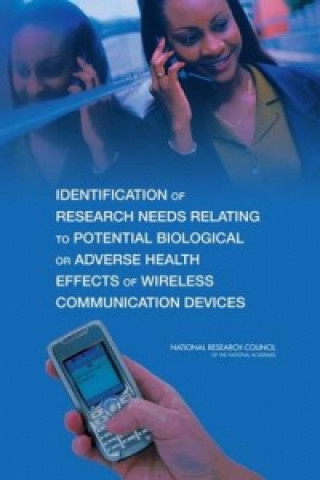 Könyv Identification of Research Needs Relating to Potential Biological or Adverse Health Effects of Wireless Communication Devices Committee on Identification of Research Needs Relating to Potential Biological or Adverse Health Effects of Wireless Communications Devices