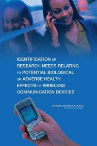 Book Identification of Research Needs Relating to Potential Biological or Adverse Health Effects of Wireless Communication Devices Committee on Identification of Research Needs Relating to Potential Biological or Adverse Health Effects of Wireless Communications Devices