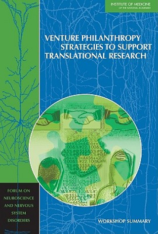 Книга Venture Philanthropy Strategies to Support Translational Research Forum on Neuroscience and Nervous System Disorders