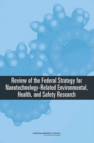 Knjiga Review of Federal Strategy for Nanotechnology-Related Environmental, Health, and Safety Research Committee for Review of the Federal Strategy to Address Environmental