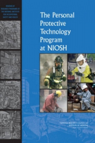 Knjiga Personal Protective Technology Program at NIOSH Reviews of Research Programs of the National Institute for Occupational Safety and Health
