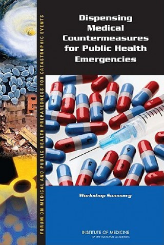 Kniha Dispensing Medical Countermeasures for Public Health Emergencies Forum on Medical and Public Health Preparedness for Catastrophic Events