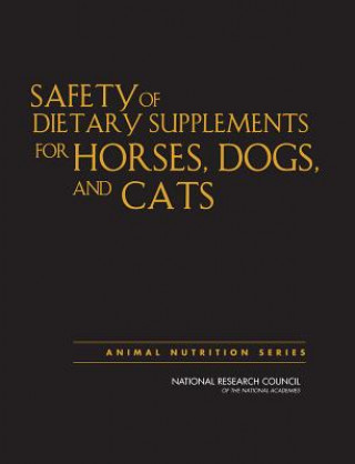 Книга Safety of Dietary Supplements for Horses, Dogs, and Cats Committee on Examining the Safety of Dietary Supplements for Horses