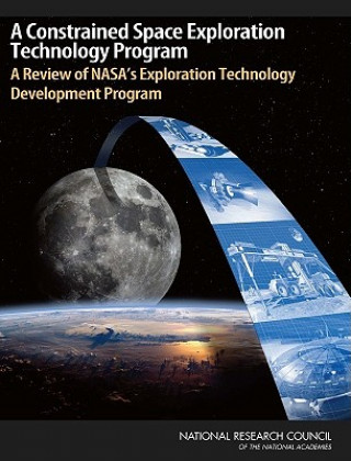 Kniha Constrained Space Exploration Technology Program Committee to Review NASA's Exploration Technology Development Program