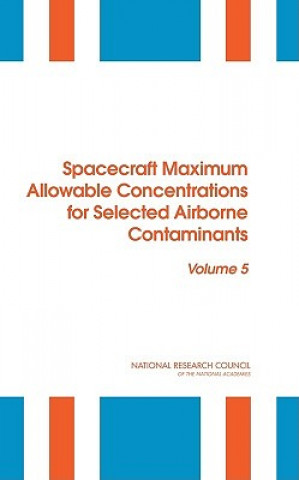 Könyv Spacecraft Maximum Allowable Concentrations for Selected Airborne Contaminants Committee on Spacecraft Exposure Guidelines