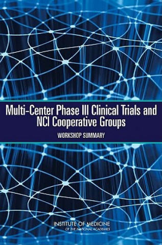 Kniha Multi-Center Phase III Clinical Trials and NCI Cooperative Groups National Cancer Policy Forum