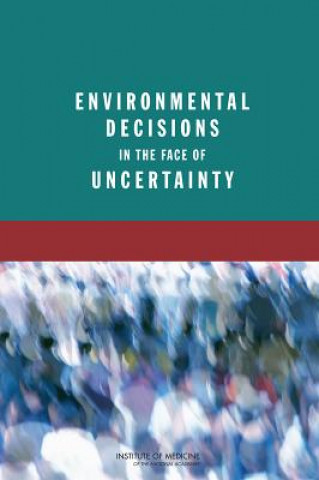 Kniha Environmental Decisions in the Face of Uncertainty Committee on Decision Making Under Uncertainty