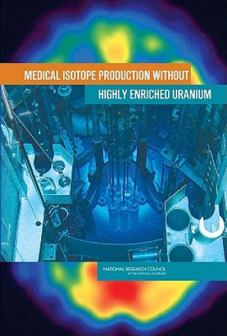 Книга Medical Isotope Production without Highly Enriched Uranium Committee on Medical Isotope Production without Highly Enriched Uranium