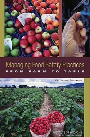 Knjiga Managing Food Safety Practices from Farm to Table Institute of Medicine