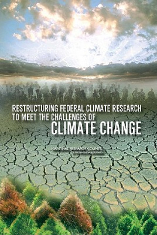 Knjiga Restructuring Federal Climate Research to Meet the Challenges of Climate Change Committee on Strategic Advice on the U.S. Climate Change Science Program