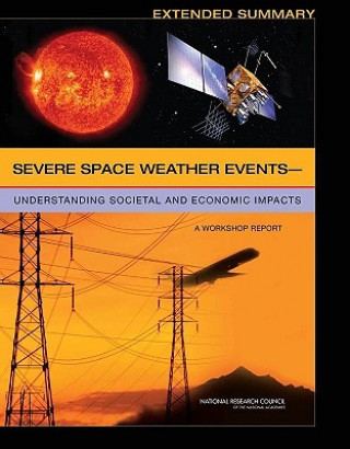 Knjiga Severe Space Weather Events?Understanding Societal and Economic Impacts Committee on the Societal and Economic Impacts of Severe Space Weather Events: A Workshop