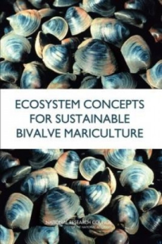 Kniha Ecosystem Concepts for Sustainable Bivalve Mariculture Committee on Best Practices for Shellfish Mariculture and the Effects of Commercial Activities in Drakes Estero