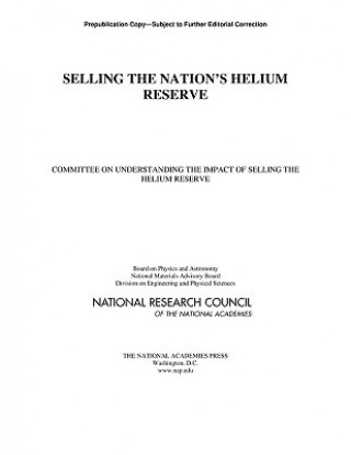 Könyv Selling the Nation's Helium Reserve Committee on Understanding the Impact of Selling the Helium Reserve