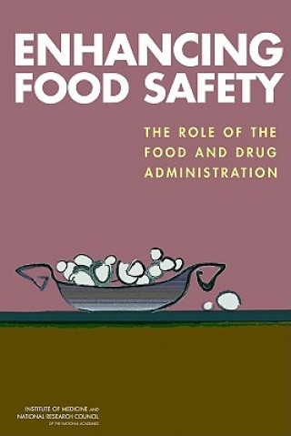 Kniha Enhancing Food Safety Committee on the Review of Food and Drug Administration's Role in Ensuring Safe Food