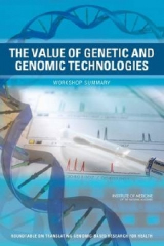 Книга Value of Genetic and Genomic Technologies Roundtable on Translating Genomic-Based Research for Health