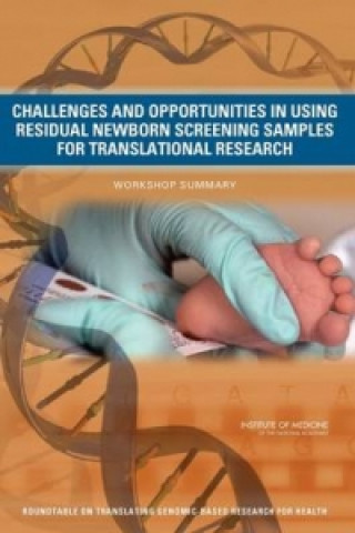 Könyv Challenges and Opportunities in Using Residual Newborn Screening Samples for Translational Research Roundtable on Translating Genomic-Based Research for Health