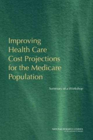 Carte Improving Health Care Cost Projections for the Medicare Population Steering Committee on Improving Health Care Cost Projections for the Medicare Population