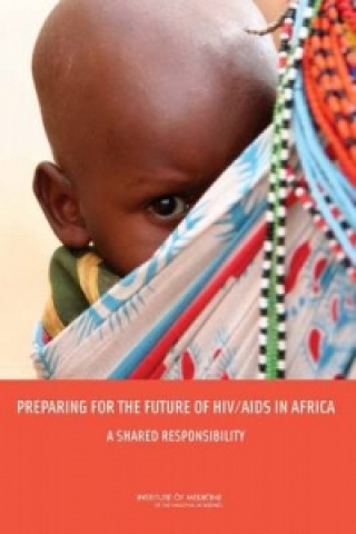 Kniha Preparing for the Future of HIV/AIDS in Africa Committee on Envisioning a Strategy for the Long-Term Burden of HIV/AIDS: African Needs and U.S. Interests