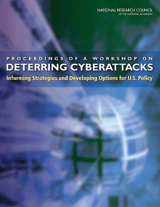 Libro Proceedings of a Workshop on Deterring Cyberattacks Committee on Deterring Cyberattacks: Informing Strategies and Developing Options