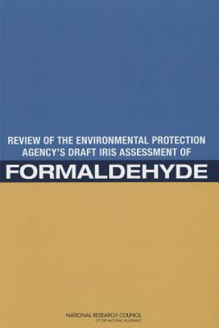 Könyv Review of the Environmental Protection Agency's Draft IRIS Assessment of Formaldehyde Committee to Review EPA's Draft IRIS Assessment of Formaldehyde