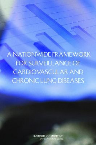 Könyv Nationwide Framework for Surveillance of Cardiovascular and Chronic Lung Diseases Committee on a National Surveillance System for Cardiovascular and Select Chronic Diseases