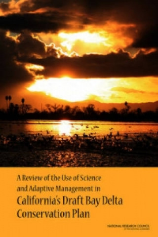 Könyv Review of the Use of Science and Adaptive Management in California's Draft Bay Delta Conservation Plan Panel to Review California's Draft Bay Delta Conservation Plan