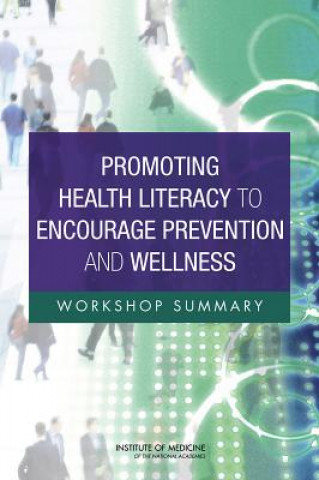 Kniha Promoting Health Literacy to Encourage Prevention and Wellness Roundtable on Health Literacy