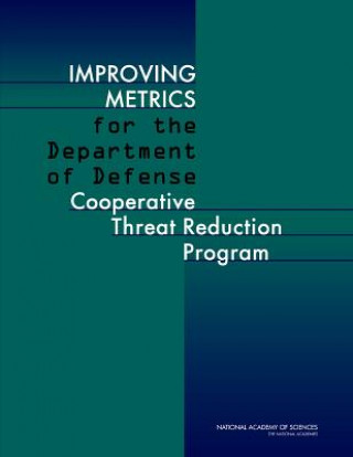 Książka Improving Metrics for the Department of Defense Cooperative Threat Reduction Program Committee on Improving Metrics for the Department of Defense