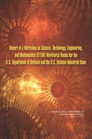 Carte Report of a Workshop on Science, Technology, Engineering, and Mathematics (STEM) Workforce Needs for the U.S. Department of Defense and the U.S. Defen Committee on Science