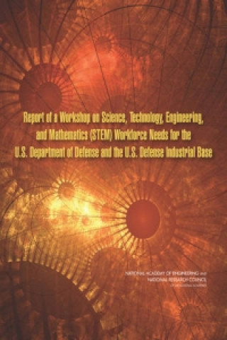 Libro Report of a Workshop on Science, Technology, Engineering, and Mathematics (STEM) Workforce Needs for the U.S. Department of Defense and the U.S. Defen Committee on Science