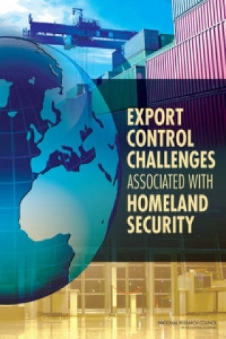 Knjiga Export Control Challenges Associated with Securing the Homeland Committee on Homeland Security and Export Controls