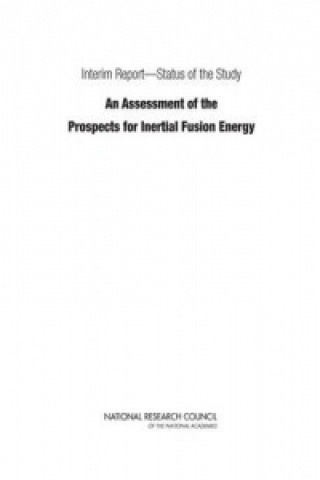 Kniha Interim Report?Status of the Study "An Assessment of the Prospects for Inertial Fusion Energy" Committee on the Prospects for Inertial Confinement Fusion Energy Systems