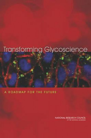 Kniha Transforming Glycoscience Committee on Assessing the Importance and Impact of Glycomics and Glycosciences