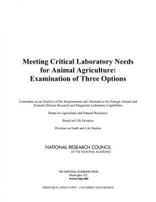 Kniha Meeting Critical Laboratory Needs for Animal Agriculture Committee on an Analysis of the Requirements and Alternatives for Foreign Animal and Zoonotic Disease Research and Diagnostic Laboratory Capabilities