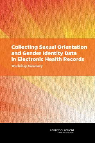 Książka Collecting Sexual Orientation and Gender Identity Data in Electronic Health Records Board on the Health of Select Populations