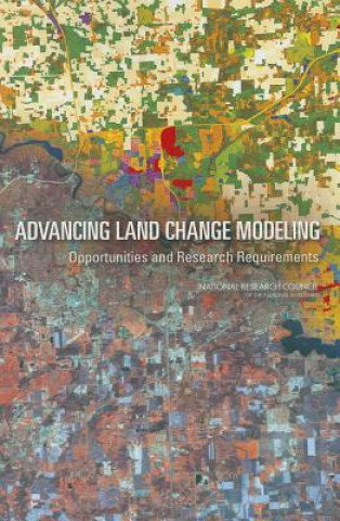 Książka Advancing Land Change Modeling Committee on Needs and Research Requirements for Land Change Modeling