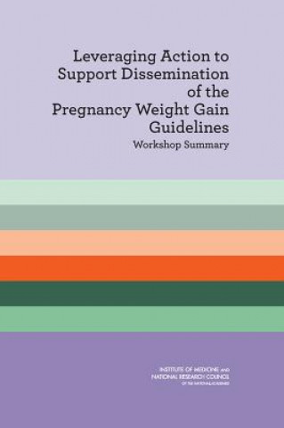 Book Leveraging Action to Support Dissemination of the Pregnancy Weight Gain Guidelines Committee on Implementation of the IOM Pregnancy Weight Gain Guidelines