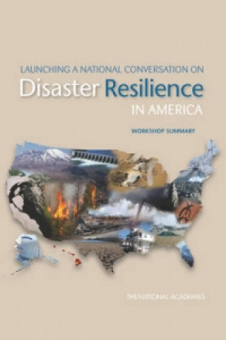 Könyv Launching a National Conversation on Disaster Resilience in America Committee on Increasing National Resilience to Hazards and Disasters