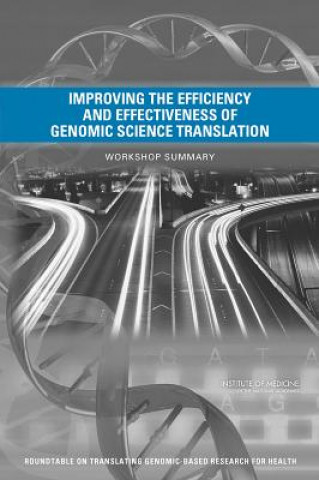 Kniha Improving the Efficiency and Effectiveness of Genomic Science Translation Roundtable on Translating Genomic-Based Research for Health