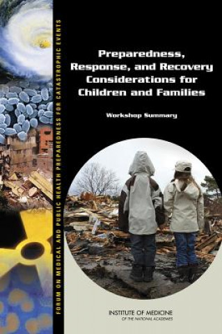 Książka Preparedness, Response, and Recovery Considerations for Children and Families Forum on Medical and Public Health Preparedness for Catastrophic Events