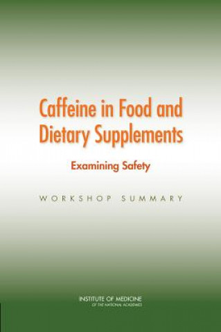 Kniha Caffeine in Food and Dietary Supplements Planning Committee for a Workshop on Potential Health Hazards Associated with Consumption of Caffeine in Food and Dietary Supplements
