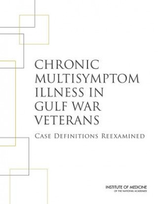 Knjiga Chronic Multisymptom Illness in Gulf War Veterans Committee on the Development of a Consensus Case Definition for Chronic Multisymptom Illness in 1990-1991 Gulf War Veterans