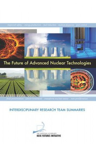 Kniha Future of Advanced Nuclear Technologies The National Academies Keck Futures Initiative