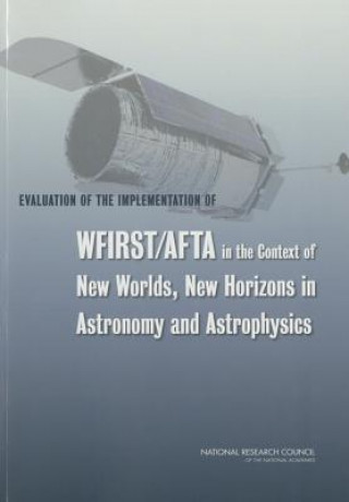 Carte Evaluation of the Implementation of WFIRST/AFTA in the Context of New Worlds, New Horizons in Astronomy and Astrophysics Division on Engineering and Physical Sciences