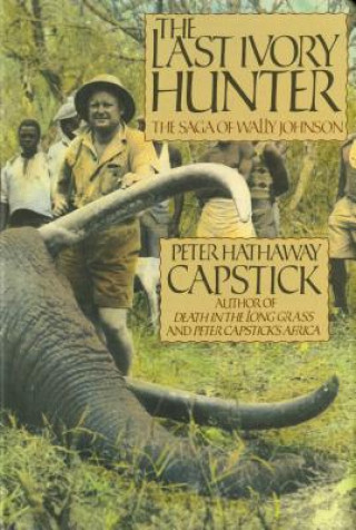 Книга Last Ivory Hunter Peter Hathaway Capstick