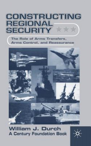 Kniha Constructing Regional Security William J. Durch